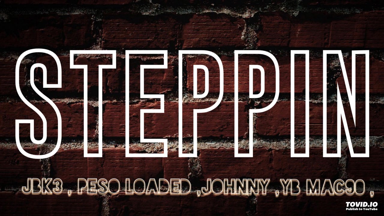 Steppin  ft .Jbk3,Peso Loaded,Johnny,YB Mac90